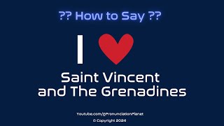 How to Pronounce I ❤️ Saint Vincent and the Grenadines  Pronunciation Planet [upl. by Neron466]