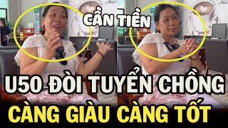 Người phụ nữ U50 ĐÒI LẤY CHỒNG CÔNG AN có tài sản KHỦNG để KẾT NỐI YÊU THƯƠNG [upl. by Karen403]