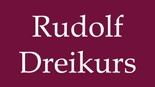 How to Pronounce Rudolf Dreikurs Correctly in German [upl. by Ahtabat]