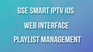 GSE SMART IPTV IOS WEB INTERFACE PLAYLIST MANAGEMENT [upl. by Dlanor]