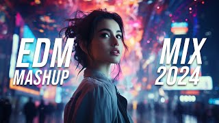 EDM Mashup Mix 2024  Best Mashups amp Remixes of Popular Songs  Party Music 2024 [upl. by Smiley]