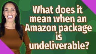 What does it mean when an Amazon package is undeliverable [upl. by Droffilc249]