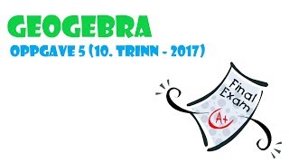 GeoGebra 5 📚 Eksamen 📚 Oppgave 5  2017  10 trinn [upl. by Etterrag]