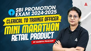 🚀 SBI Promotion Exam 20242025  Clerical to TO  Mini Marathon  Retail Product  Saumya Prakash 📚✨ [upl. by Quartet]