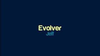 Jeff  Evolver [upl. by Nihahs]