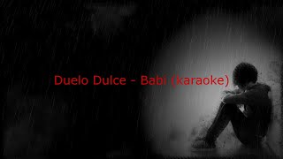 Duelo Dulce  Babi karaoke [upl. by Dolan]