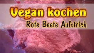 Rezept Rote BeeteAufstrich  Veganen Aufstrich selber machen  Ohne Soja [upl. by Marcell]