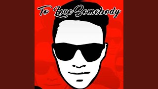 To Love Somebody [upl. by Oijres]