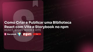 COMO CRIAR E PUBLICAR UMA BIBLIOTECA REACT COM VITE E STORYBOOK NO NPM2 [upl. by Nedrud]