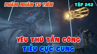 Phàm Nhân Tu Tiên Tập 242  Yêu Thú Tấn Công Tiểu Cực Cung [upl. by Notslar]