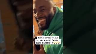 Ils sont tombé sur qui encore au resto Gradur Naza amp Keblack  😭😭😭 [upl. by Jago]