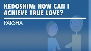 Parshat Kedoshim How Can I Achieve True Love [upl. by Suhail]