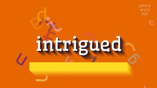 HOW TO SAY INTRIGUED INTRIGUED PRONUNCIATION MEANING AND HOW TO USE IT intrigued [upl. by Mehala]