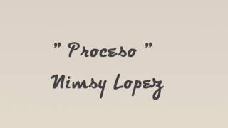 Proceso  Nimsy Lopez Letras [upl. by Cirdahc]