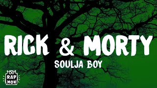 Soulja Boy  Rick amp Morty lyrics [upl. by Rehsu]