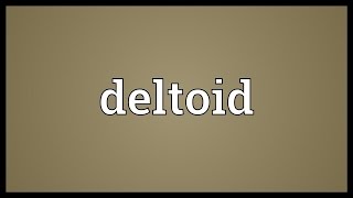 Deltoid Meaning [upl. by Hcaz]