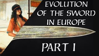 The Evolution of the Sword in Europe  Part 1 [upl. by Karilynn]