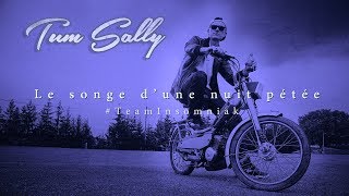 Tum Sally  Le Songe dune Nuit Pétée  TeamInsomniak [upl. by Noitsirhc]