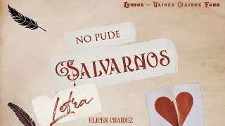 Ulices Chaidez  No Pude Salvarnos Letra Lyric Video Estreno 2022 [upl. by Ahcurb]