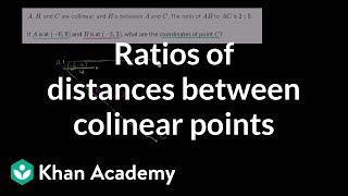 Ratios of distances between colinear points  Analytic geometry  Geometry  Khan Academy [upl. by Ruenhcs]