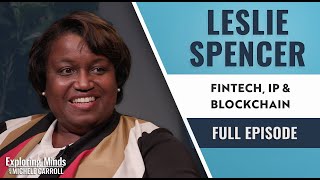 Leslie Spencer  Fintech IP amp Blockchain  Exploring Minds w Michele Carroll Ep 7 [upl. by Stillmann912]