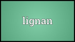 Lignan Meaning [upl. by Tindall]