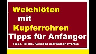 Weichlöten für Anfänger Heizungsrohre Kupferrohre Fittinge Rohr Rohre löten Heizung Anleitung [upl. by Enilreug365]