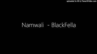 Namwali  BlackFella [upl. by Anuhsal560]