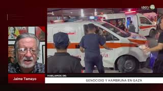 Genocidio y hambruna en Gaza Jaime Tamayo [upl. by Nneb]