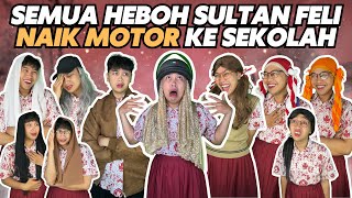 SEMUA HEBOH SULTAN FELI NAIK MOTOR KE SEKOLAH [upl. by Nahte643]