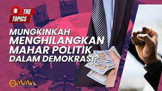 Mungkinkah Menghilangkan Mahar Politik dalam Sistem Demokrasi  The Topics [upl. by Gnod]