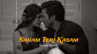 Sanam Teri Kasam full song  slowedreverb  sad song 🤍❤️‍🩹 [upl. by Nylisoj]