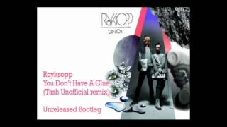 Royksopp  You Dont Have A Clue Tash Unofficial remix [upl. by Raynata]