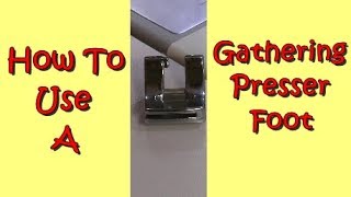 How To Use A Gathering Presser Foot [upl. by Melan671]