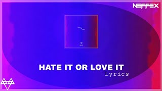 NEFFEX  Hate It Or Love It Lyrics [upl. by Ihn76]