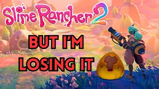 Slime Rancher 2 but Ive Lost Control of My Life [upl. by Eeliab]