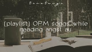 playlist OPM songs while reading angst au  t i n a t a n g i [upl. by Jarnagin162]