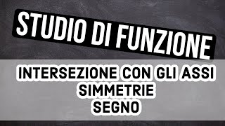 STUDIO FUNZIONE SIMMETRIE  INTERSEZIONI CON GLI ASSI  STUDIO DEL SEGNO [upl. by Norina]