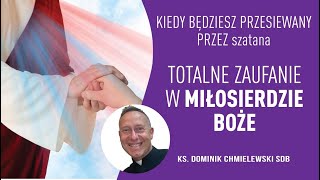 ks Dominik Chmielewski KIEDY BEDZIESZ PRZESIEWANY PRZEZ szatana Totalne Zaufanie MIŁOSIERDZIE BOŻE [upl. by Niret]