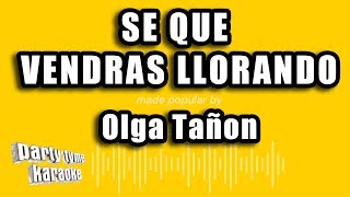 Olga Tañon  Se Que Vendras Llorando Versión Karaoke [upl. by Wertz]