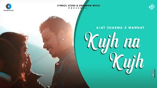 Kujh Na Kujh Official Video Ajay Sharma  Mannat  Pratyush Mishra  Dev Mehraj  Punjabi Song [upl. by Eilasor]