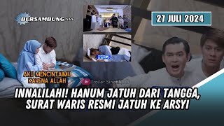 AKU MENCINTAIMU KARENA ALLAH HARI INI INNALILLAHI HANUM JATUH DARI TANGGA SURAT WARIS KE ARSYI [upl. by Helprin]