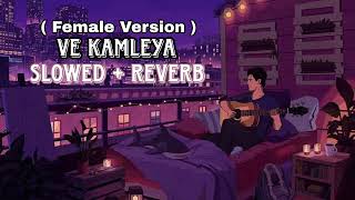 Ve Kamleya • SlowedReverb • Female Version [upl. by Ingram]