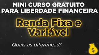 Tipos de Rendimento Renda Fixa e Variável – MINI CURSO GRATUITO para sua Liberdade Financeira [upl. by Ardnuyek]