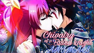 Chivalry of a failed knight AMV ANIMALS [upl. by Lucius]