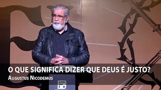 O que significa dizer que Deus é justo – Augustus Nicodemus [upl. by Eramat640]