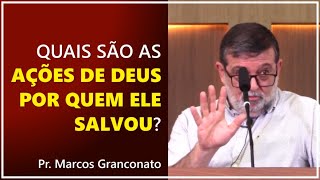 Quais são as ações de Deus por aqueles que ele salvou  Pr Marcos Granconato [upl. by Nylqcaj]