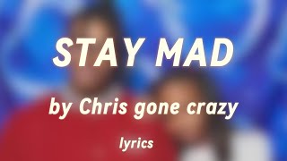 Chris Gone Crazy  Stay Mad lyrics [upl. by Olette]