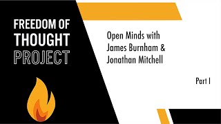 Open Minds with James Burnham amp Jonathan Mitchell Part I [upl. by Ettenot320]