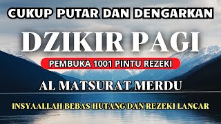 DZIKIR AL MATSURAT PAGI PEMBUKA PINTU REZEKI DZIKIR PAGI PETANG PENARIK REZEKI DZIKIR MUSTAJAB [upl. by Ratcliff932]